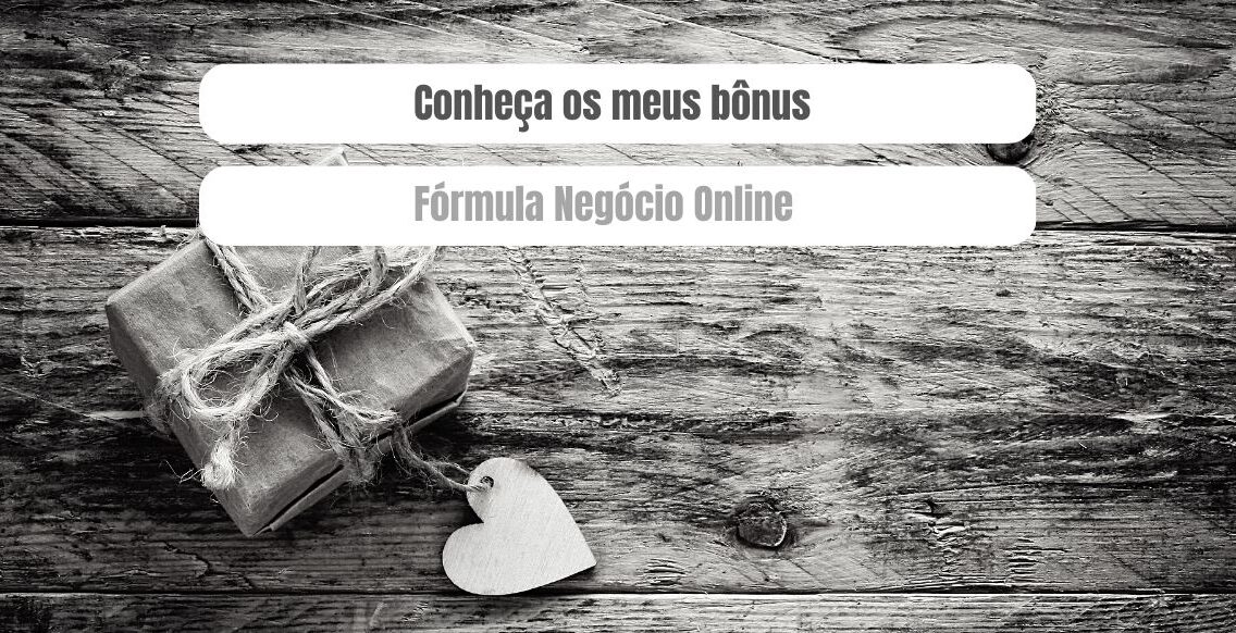 Meus Bônus [Fórmula Negócio Online]