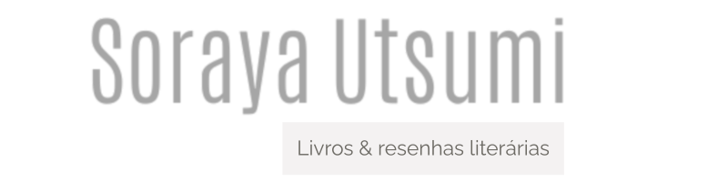 Soraya Utsumi | Livros e resenhas literárias